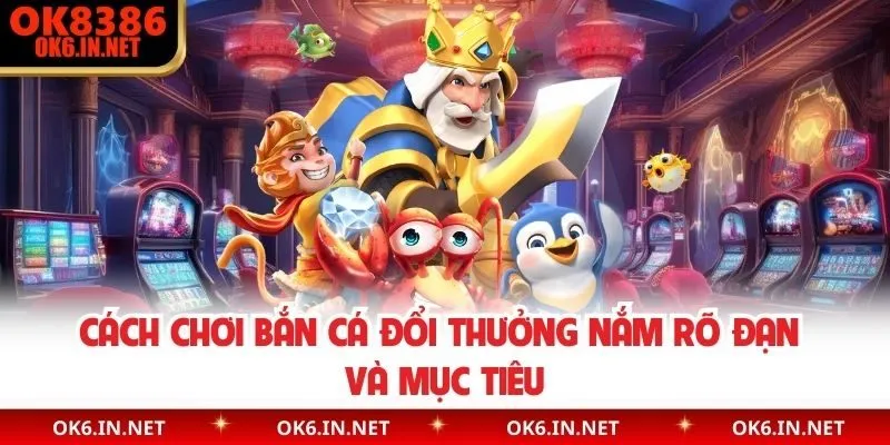 Cách chơi bắn cá đổi thưởng nắm rõ đạn và mục tiêu