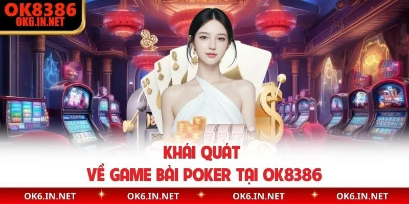 Khái quát về game bài poker tại OK8386 