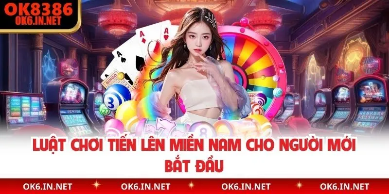 Luật chơi tiến lên Miền Nam cho người mới bắt đầu  