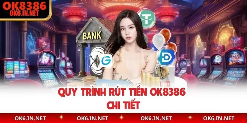 Quy trình rút tiền OK8386 chi tiết