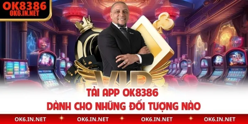 Tải app OK8386 dành cho những đối tượng nào