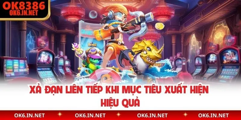 Xả đạn liên tiếp khi mục tiêu xuất hiện hiệu quả